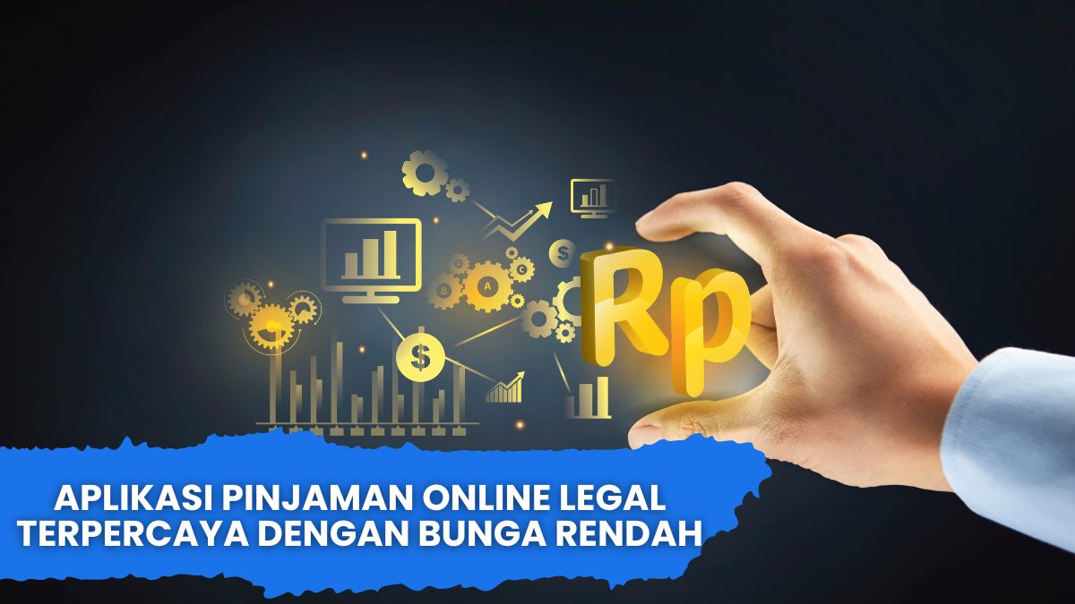 Aplikasi Pinjaman Online Legal Terpercaya Dengan Bunga Rendah